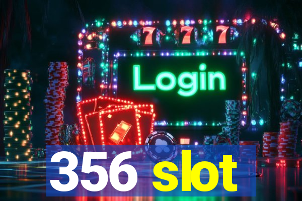 356 slot